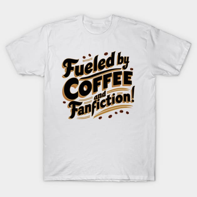 Fueled By Coffee and fanfiction Playful font T-Shirt by thestaroflove